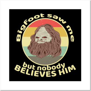 Funny Bigfoot Saw Me and Sasquatch T Shirts Posters and Art